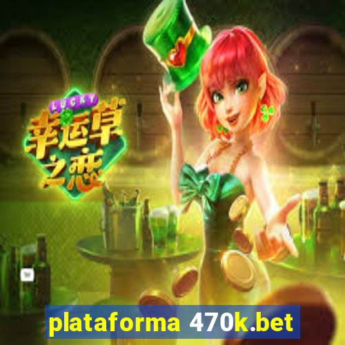 plataforma 470k.bet